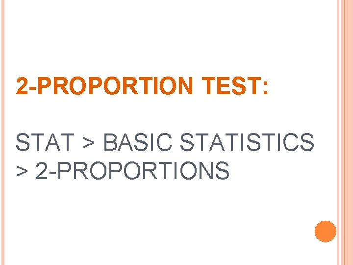 2 -PROPORTION TEST: STAT > BASIC STATISTICS > 2 -PROPORTIONS 