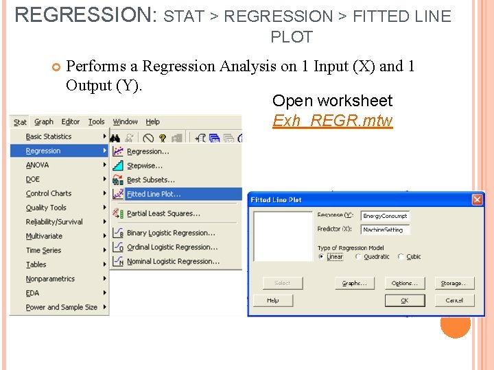 REGRESSION: STAT > REGRESSION > FITTED LINE PLOT Performs a Regression Analysis on 1