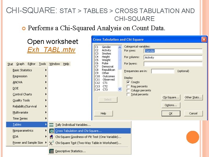 CHI-SQUARE: STAT > TABLES > CROSS TABULATION AND CHI-SQUARE Performs a Chi-Squared Analysis on