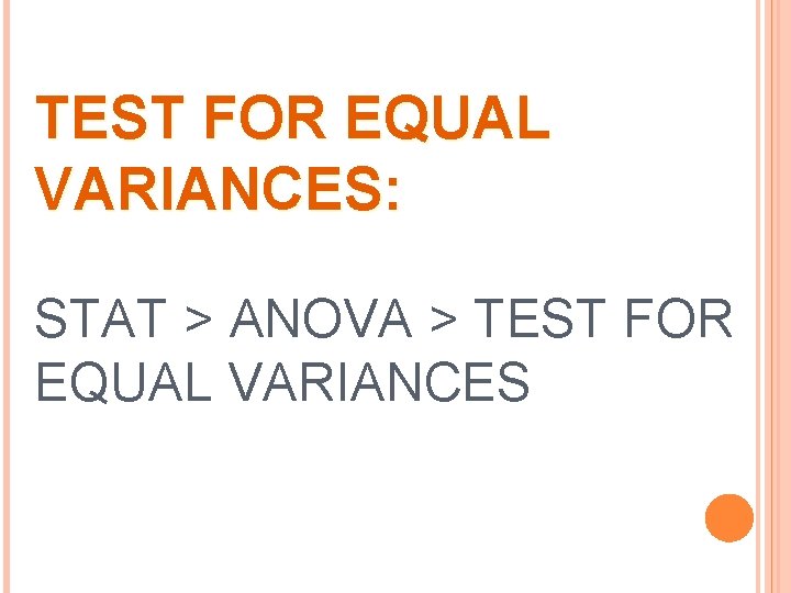 TEST FOR EQUAL VARIANCES: STAT > ANOVA > TEST FOR EQUAL VARIANCES 