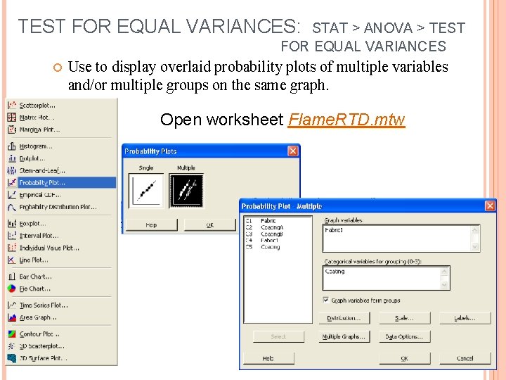 TEST FOR EQUAL VARIANCES: STAT > ANOVA > TEST FOR EQUAL VARIANCES Use to