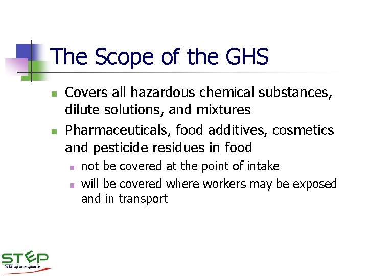 The Scope of the GHS n n Covers all hazardous chemical substances, dilute solutions,