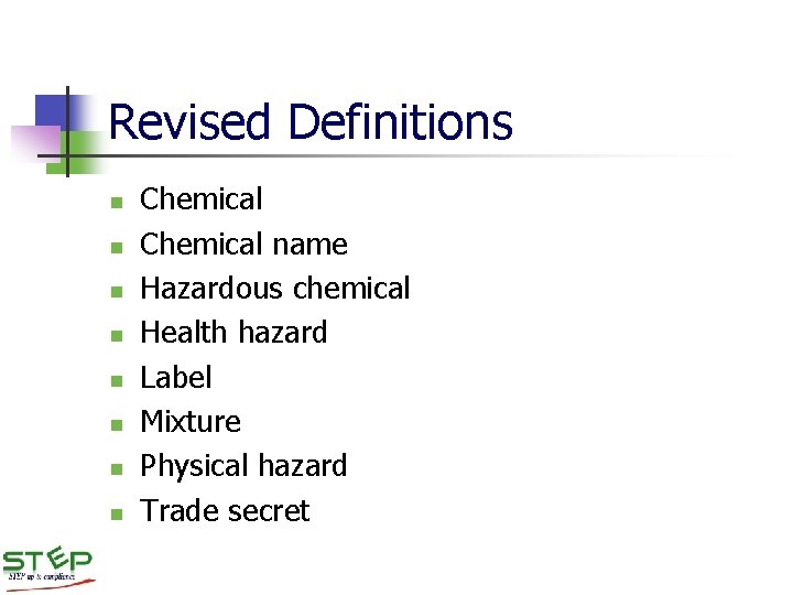 Revised Definitions n n n n Chemical name Hazardous chemical Health hazard Label Mixture