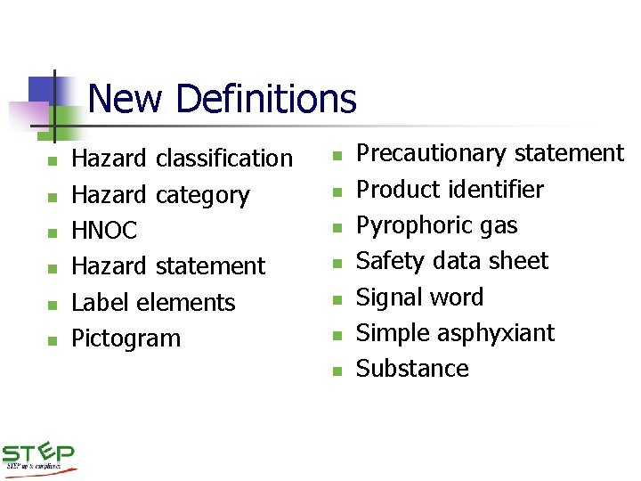 New Definitions n n n Hazard classification Hazard category HNOC Hazard statement Label elements New Definitions n n n Hazard classification Hazard category HNOC Hazard statement Label elements