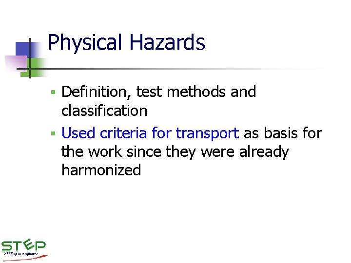 Physical Hazards Definition, test methods and classification § Used criteria for transport as basis Physical Hazards Definition, test methods and classification § Used criteria for transport as basis