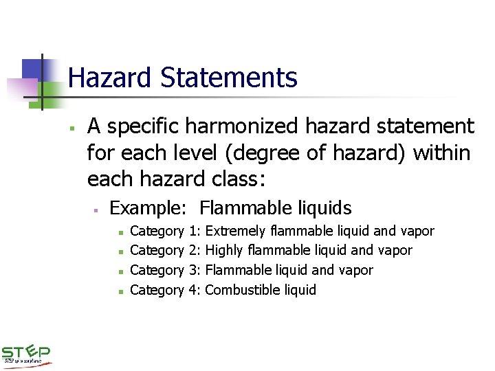 Hazard Statements § A specific harmonized hazard statement for each level (degree of hazard) Hazard Statements § A specific harmonized hazard statement for each level (degree of hazard)