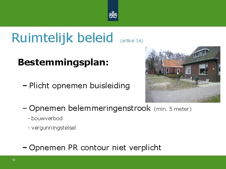 Ruimtelijk beleid (artikel 14) Bestemmingsplan: Plicht opnemen buisleiding Opnemen belemmeringenstrook (min. 5 meter) -