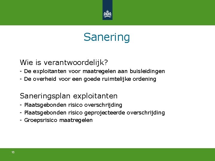 Sanering Wie is verantwoordelijk? - De exploitanten voor maatregelen aan buisleidingen - De overheid