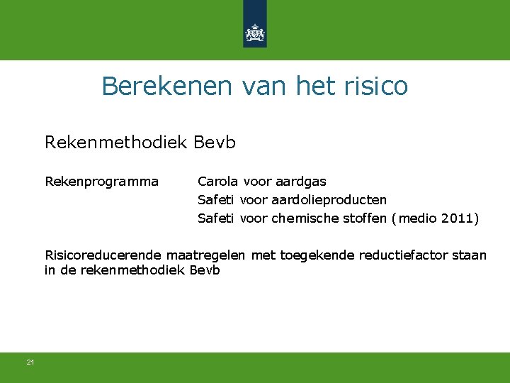 Berekenen van het risico Rekenmethodiek Bevb Rekenprogramma Carola voor aardgas Safeti voor aardolieproducten Safeti