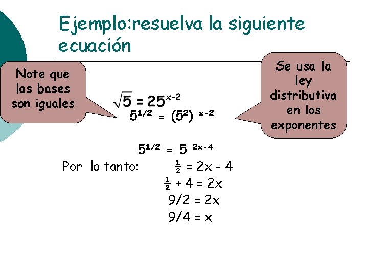 Ejemplo: resuelva la siguiente ecuación Note que las bases son iguales 51/2 = (52)