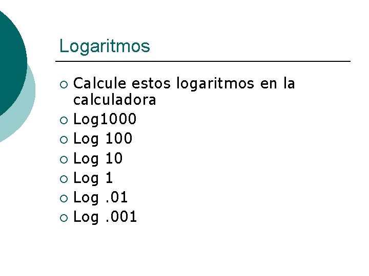Logaritmos Calcule estos logaritmos en la calculadora ¡ Log 1000 ¡ Log 10 ¡