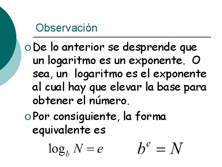 Observación ¡ De lo anterior se desprende que un logaritmo es un exponente. O