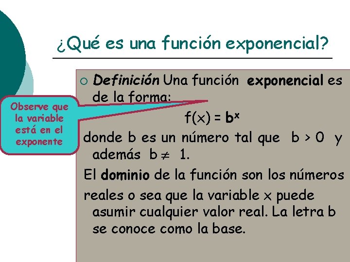 ¿Qué es una función exponencial? Definición Una función exponencial es de la forma: f(x)