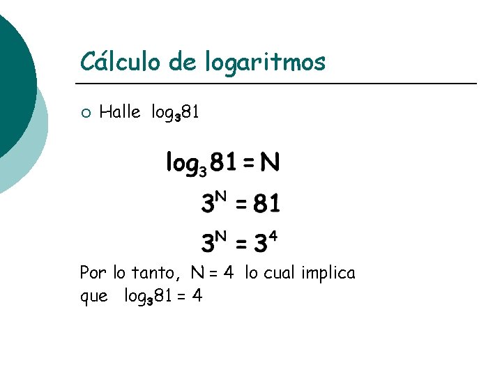Cálculo de logaritmos Halle log 381 ¡ Por lo tanto, N = 4 lo
