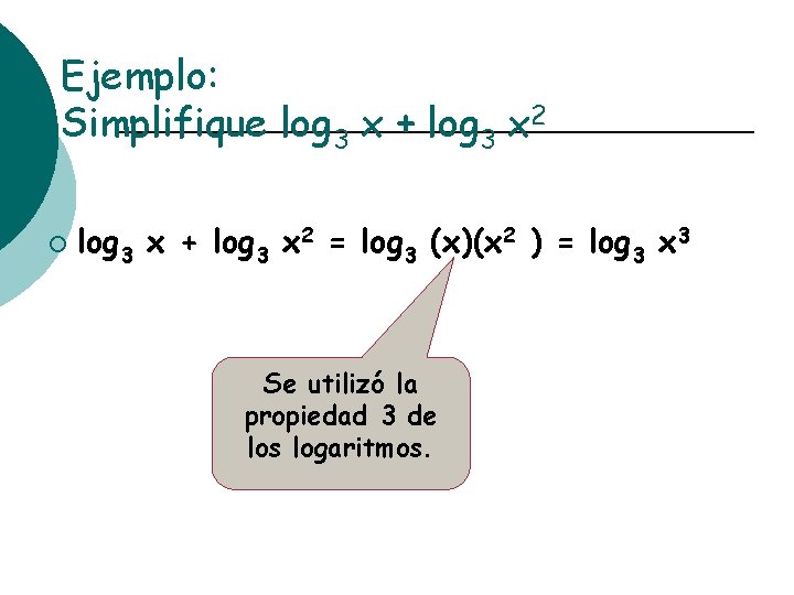 Ejemplo: Simplifique log 3 x + log 3 x 2 ¡ log 3 x