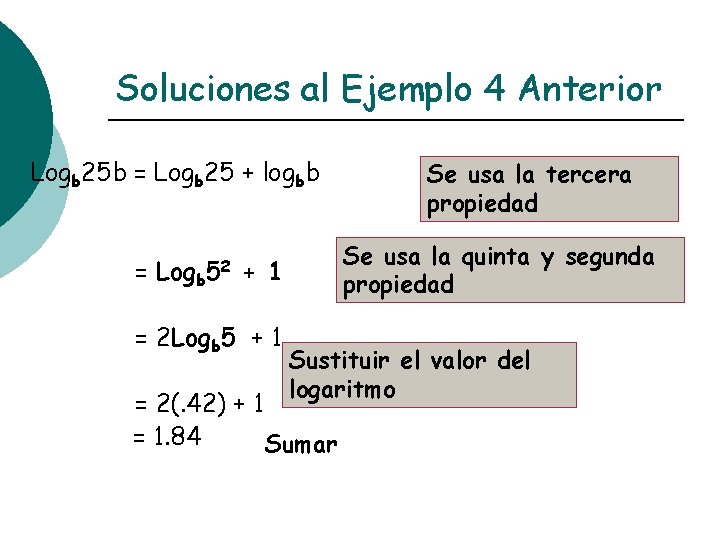 Soluciones al Ejemplo 4 Anterior Logb 25 b = Logb 25 + logbb =