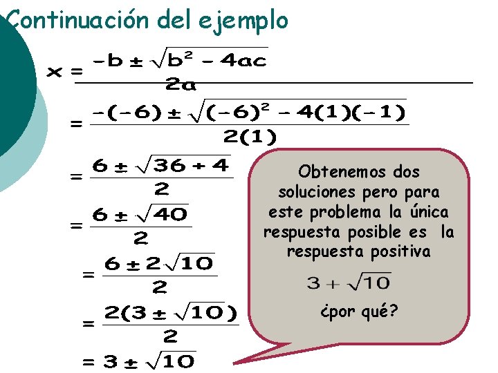 Continuación del ejemplo Obtenemos dos soluciones pero para este problema la única respuesta posible