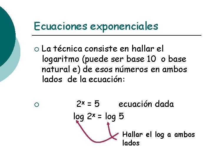Ecuaciones exponenciales ¡ La técnica consiste en hallar el logaritmo (puede ser base 10