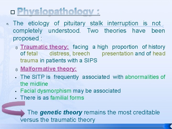 � Physiopathology : The etiology of pituitary stalk interruption is not completely understood. Two