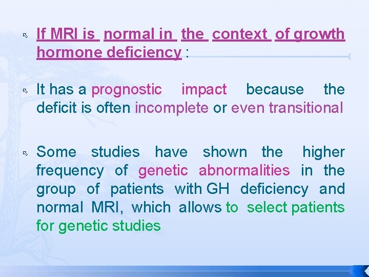  If MRI is normal in the context of growth hormone deficiency : It