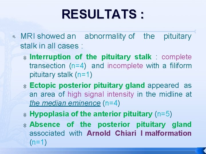 RESULTATS : MRI showed an abnormality of the pituitary stalk in all cases :