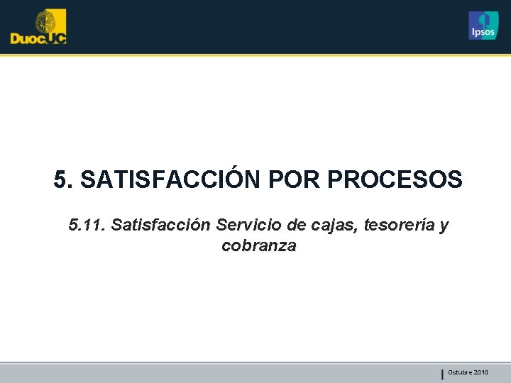 5. SATISFACCIÓN POR PROCESOS 5. 11. Satisfacción Servicio de cajas, tesorería y cobranza Octubre