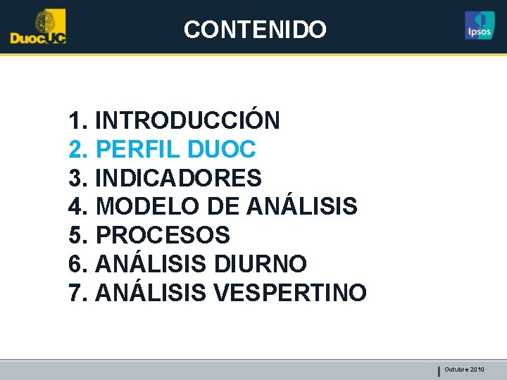 CONTENIDO 1. INTRODUCCIÓN 2. PERFIL DUOC 3. INDICADORES 4. MODELO DE ANÁLISIS 5. PROCESOS