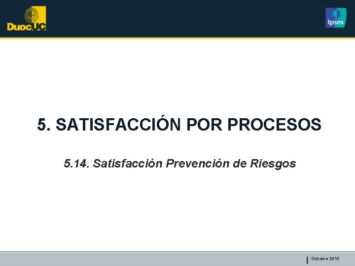 5. SATISFACCIÓN POR PROCESOS 5. 14. Satisfacción Prevención de Riesgos Octubre 2010 