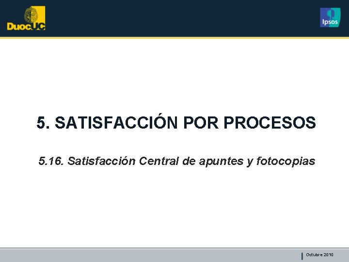 5. SATISFACCIÓN POR PROCESOS 5. 16. Satisfacción Central de apuntes y fotocopias Octubre 2010