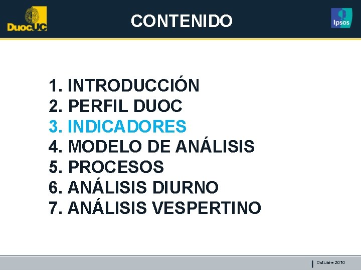 CONTENIDO 1. INTRODUCCIÓN 2. PERFIL DUOC 3. INDICADORES 4. MODELO DE ANÁLISIS 5. PROCESOS