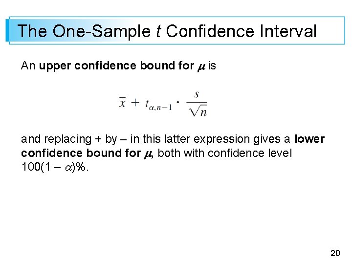 The One-Sample t Confidence Interval An upper confidence bound for m is and replacing