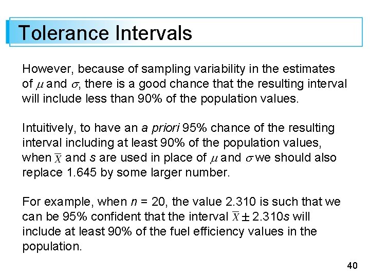 Tolerance Intervals However, because of sampling variability in the estimates of and , there