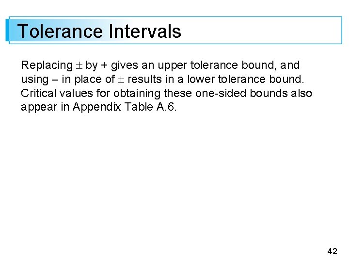 Tolerance Intervals Replacing by + gives an upper tolerance bound, and using – in