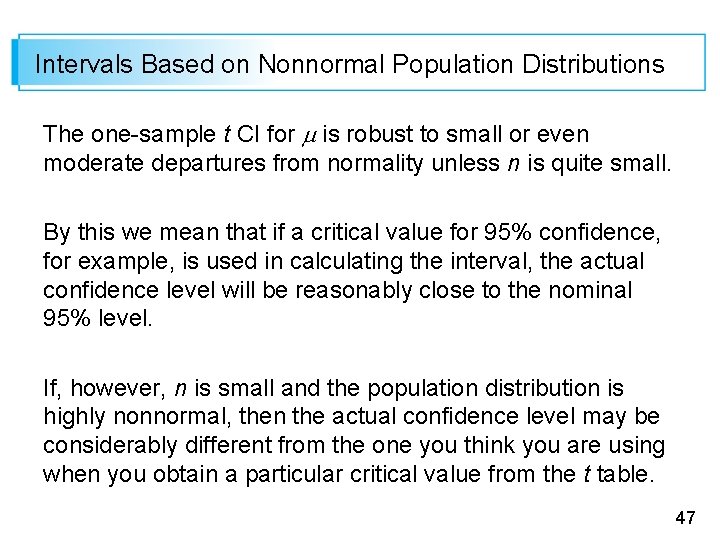 Intervals Based on Nonnormal Population Distributions The one-sample t CI for is robust to