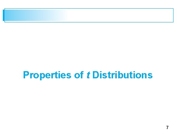 Properties of t Distributions 7 