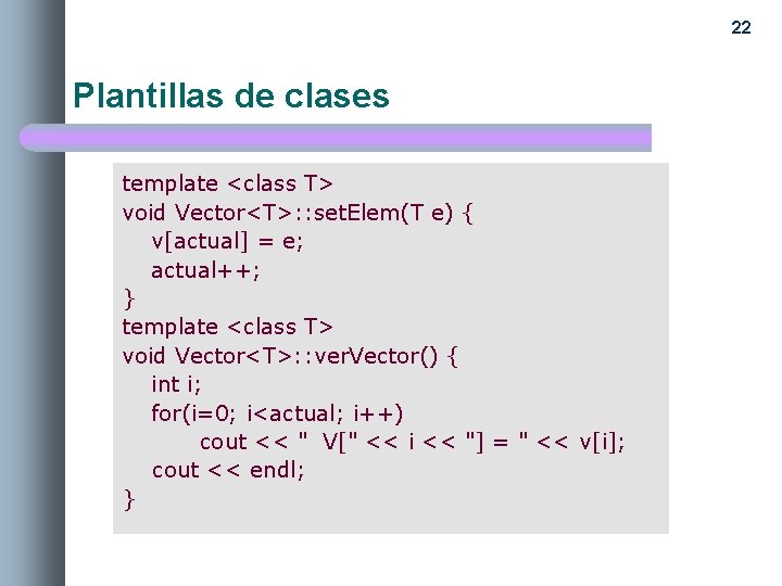 22 Plantillas de clases template <class T> void Vector<T>: : set. Elem(T e) {