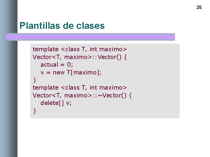 25 Plantillas de clases template <class T, int maximo> Vector<T, maximo>: : Vector() {