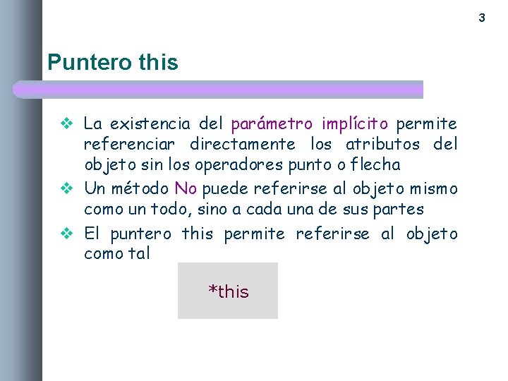 3 Puntero this v La existencia del parámetro implícito permite referenciar directamente los atributos