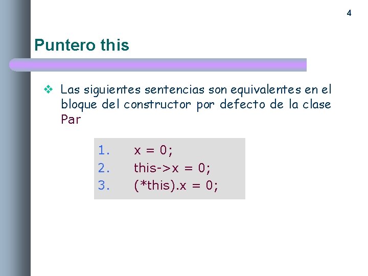 4 Puntero this v Las siguientes sentencias son equivalentes en el bloque del constructor