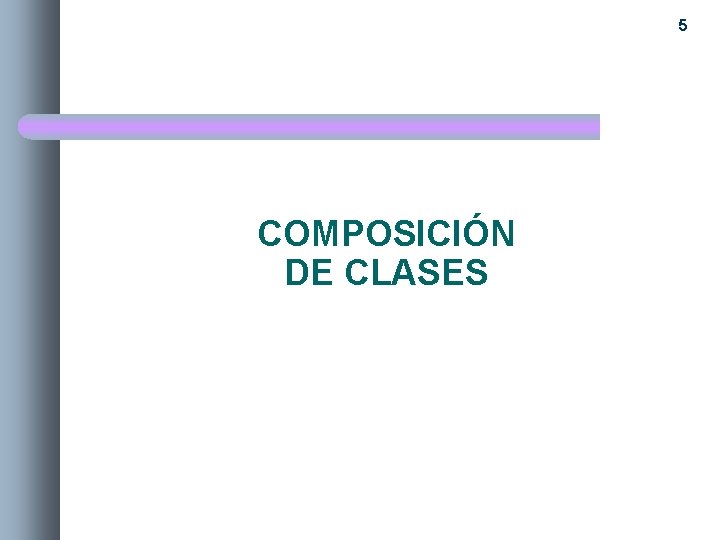 5 COMPOSICIÓN DE CLASES 