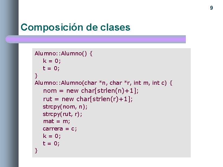 9 Composición de clases Alumno: : Alumno() { k = 0; t = 0;