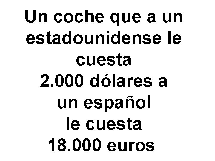 Un coche que a un estadounidense le cuesta 2. 000 dólares a un español