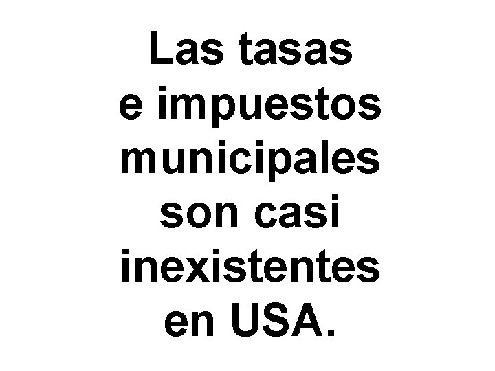 Las tasas e impuestos municipales son casi inexistentes en USA. 