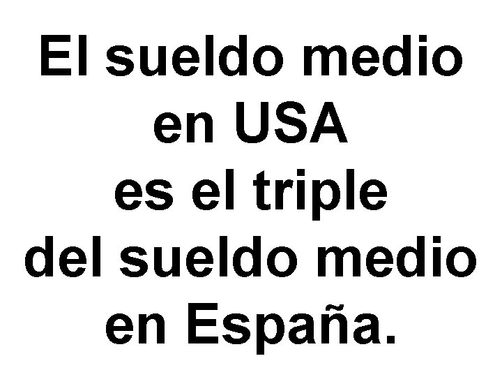 El sueldo medio en USA es el triple del sueldo medio en España. 