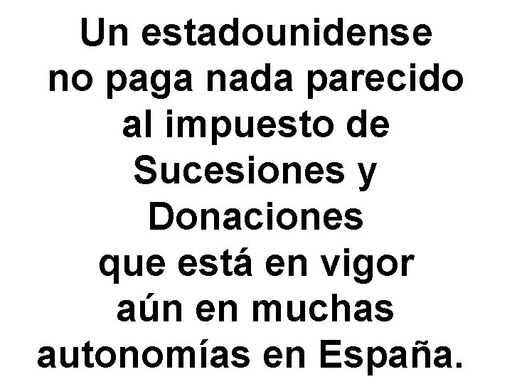 Un estadounidense no paga nada parecido al impuesto de Sucesiones y Donaciones que está