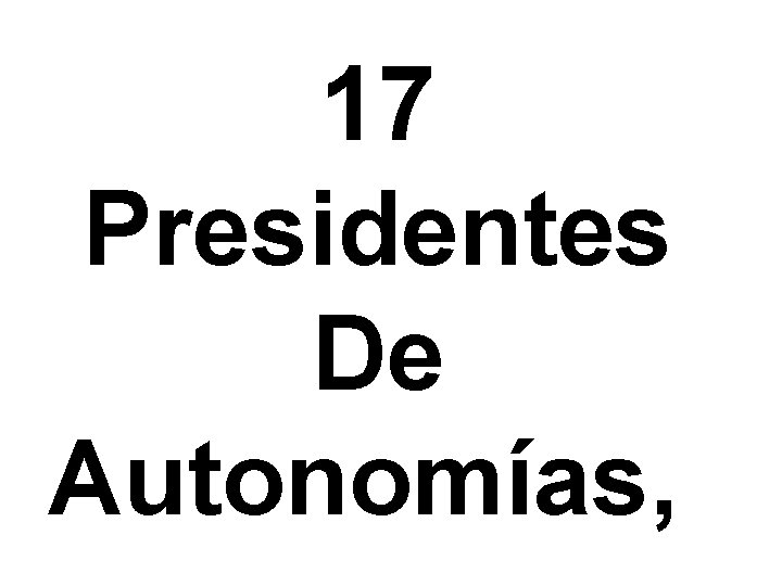 17 Presidentes De Autonomías, 