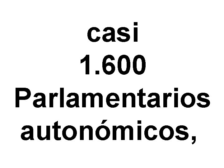 casi 1. 600 Parlamentarios autonómicos, 