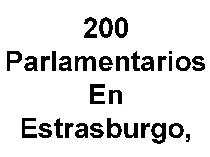 200 Parlamentarios En Estrasburgo, 