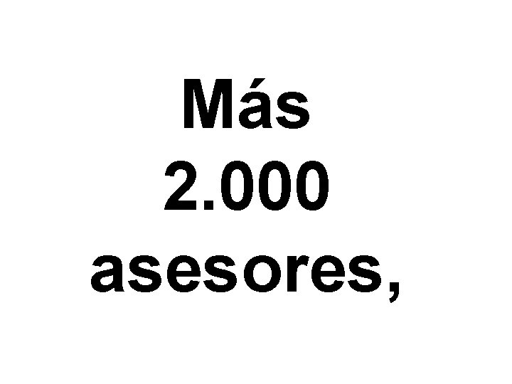 Más 2. 000 asesores, 