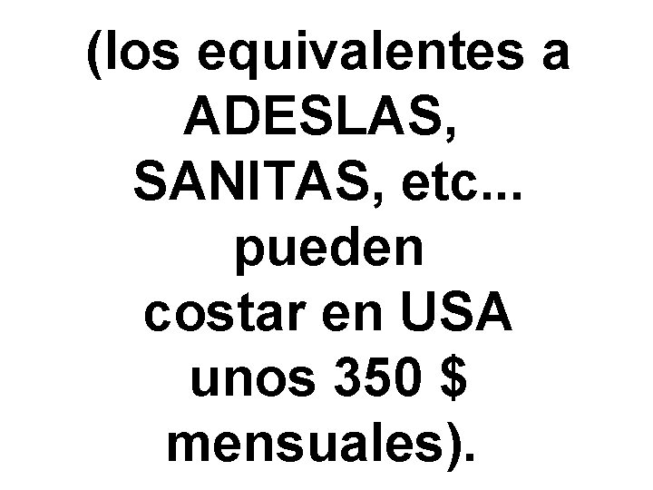 (los equivalentes a ADESLAS, SANITAS, etc. . . pueden costar en USA unos 350